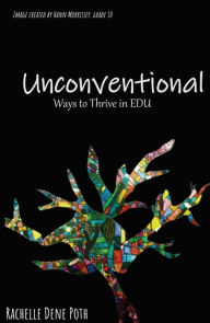 Title: Unconventional: Ways to Thrive in EDU, Author: Rachelle Dene Poth