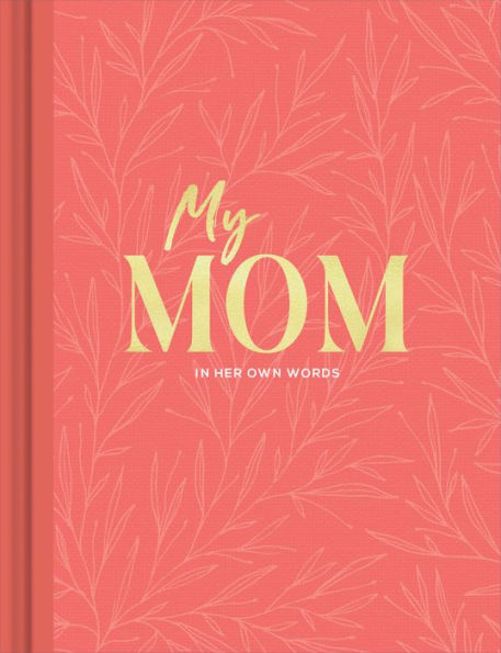 My Mom: An Interview Journal to Capture Reflections in Her Own Words