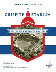 Title: A Palace in the Nation's Capital: Griffith Stadium, Home of the Washington Senators, Author: Gregory H. Wolf