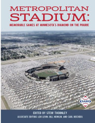 Title: Metropolitan Stadium: Memorable Games at Minnesota's Diamond on the Prairie, Author: Stew Thornley