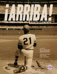 Title: ¡Arriba!: The Heroic Life of Roberto Clemente, Author: Bill Nowlin