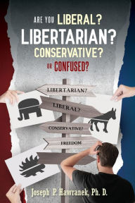 Title: Are You Liberal, Libertarian, Conservative or Confused?, Author: Joseph P Hawranek