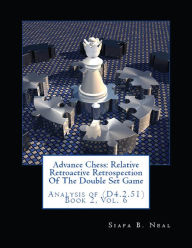 Title: Advance Chess: Relative Retroactive Retrospection of the Double Set Game, Analysis of (D.4.2.51), Author: Siafa B. Neal