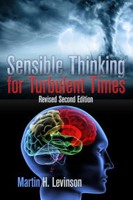 Title: Sensible Thinking for Turbulent Times: Revised Second Edition, Author: Martin H. Levinson