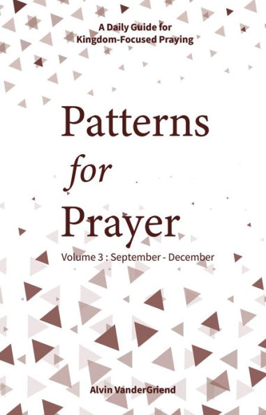 Patterns for Prayer Volume 3: September-December: A Daily Guide Kingdom-Focused Praying