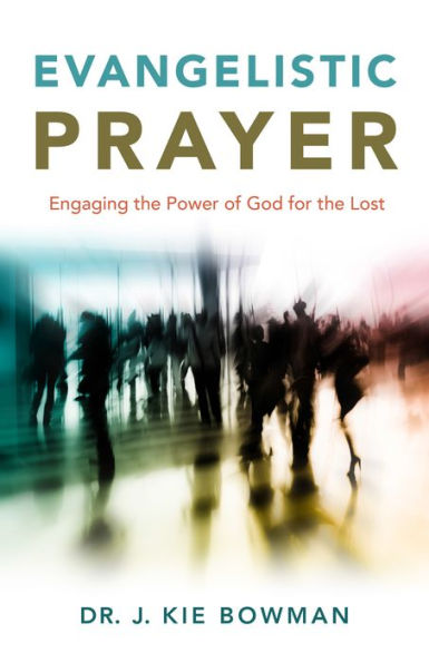 Evangelistic Prayer: Engaging the Power of God for Lost