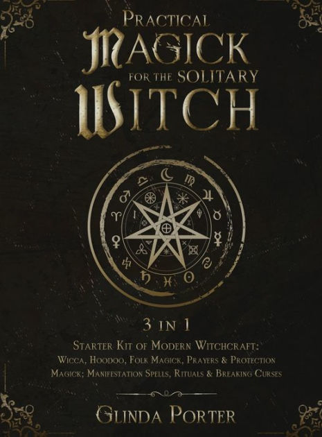 Practical Magick for the Solitary Witch (3 in 1): Starter Kit of Modern ...