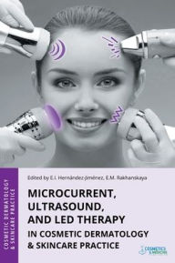 Title: Microcurrent, Ultrasound, and LED Therapy in Cosmetic Dermatology & Skincare Practice, Author: Elena Hernandez-Jimenez