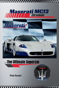 Title: Maserati MC12 Stradale: The Ultimate Supercar, Author: Todd Bandel