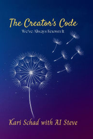 Title: The Creator's Code: We've Always Known It, Author: Kari Schad
