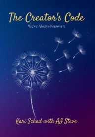 Title: The Creator's Code: We've Always Known It, Author: Kari Schad