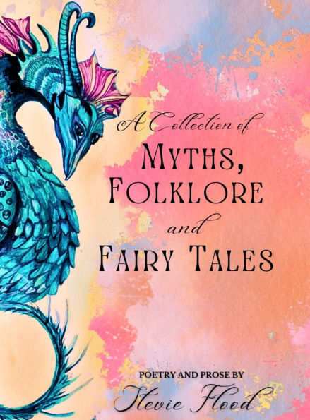 A Collection of Myths, Folklore and Fairy Tales: Poetry and Prose