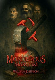Title: Murderous Marxism, Author: William Johnson