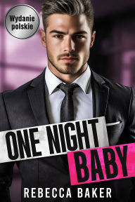 Title: One Night, Baby: Ponowne spotkanie z konsekwencjami, Author: Rebecca Baker