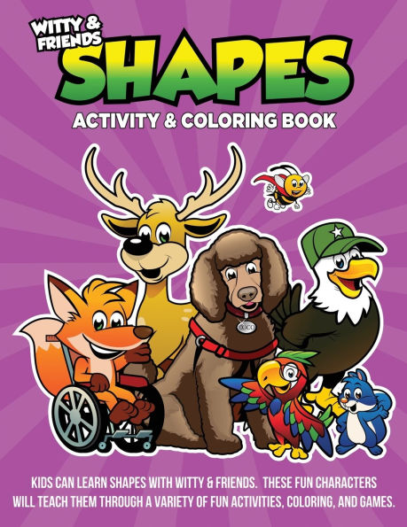 Shapes Activity & Coloring Book: Kids Can Learn Shapes With Witty & Friends. These Fun Characters Will Teach Through A Variety Of Fun Activities, Coloring, And Games
