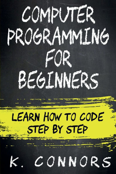 Computer Programming for Beginners: Learn How to Code Step by Step