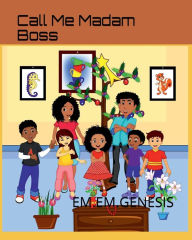 Title: CALL ME MADAM BOSS, Author: EM.EM GENESIS