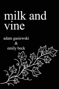 Title: Milk and Vine: Inspirational Quotes From Classic Vines, Author: Adam Gasiewski