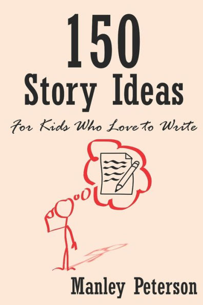 150 Story Ideas for Kids Who Love to Write