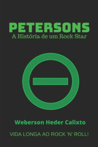 Title: PETERSONS: A História de um Rock Star, Author: Weberson Heder Calixto