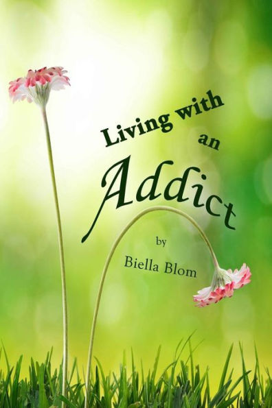 Living with an Addict: Understanding the Hell of Addiction - Alcohol & Drug Abuse