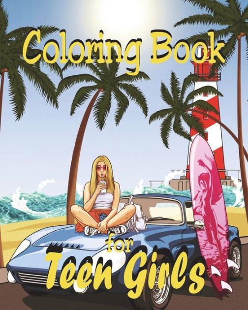 Coloring Book - For Teen Girls: Varied Girly Illustrations for Teenage ...