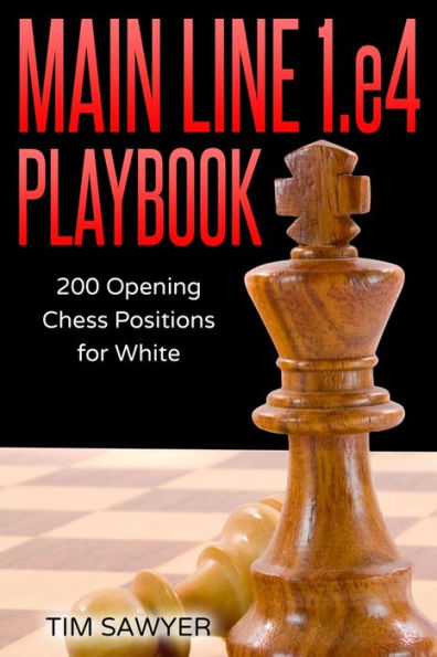 Main Line 1.e4 Playbook: 200 Opening Chess Positions for White