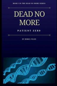 Title: Dead No More: Patient Zer0, Author: Dennis Fields