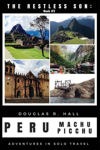The Restless Son: Peru / Machu Picchu: Adventures in Solo Travel