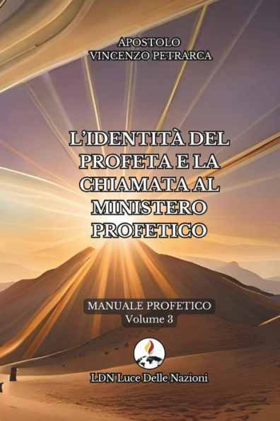 L'identitï¿½ del profeta e la chiamata al ministero profetico: Manuale Profetico Volume 3