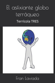 Title: El asfixiante globo terráqueo: Terrícola TRES, Author: Fran Laviada