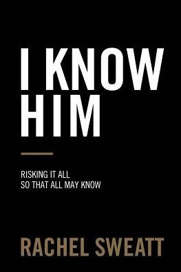 I Know Him: Risking It All So That May