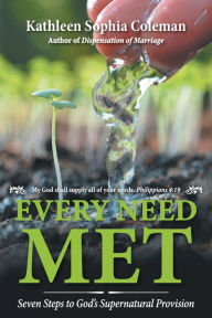 Title: Every Need Met: Seven Steps to God'S Supernatural Provision, Author: Kathleen Sophia Coleman