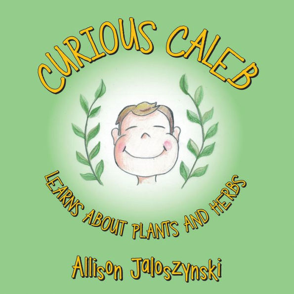 Curious Caleb: Learns About Plants and Herbs