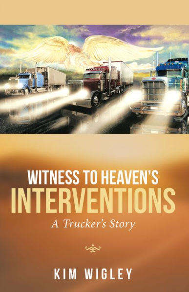 Witness to Heaven'S Interventions: A Trucker'S Story