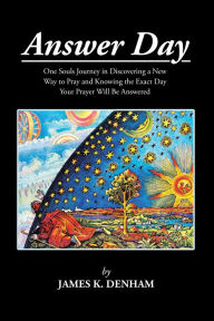 Title: Answer Day: One Souls Journey in Discovering a New Way to Pray and Knowing the Exact Day Your Prayer Will Be Answered, Author: 44 Grams