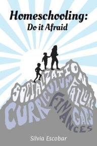 Title: Homeschooling: Do It Afraid, Author: Silvia Escobar