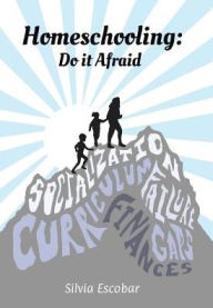 Title: Homeschooling: Do It Afraid, Author: Silvia Escobar