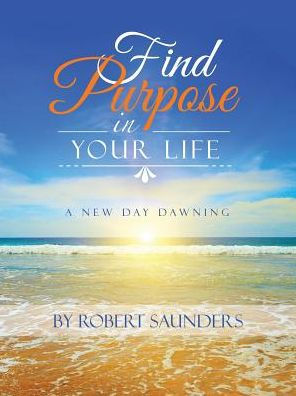 Find Purpose Your Life: A New Day Dawning