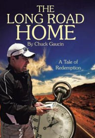 Title: The Long Road Home: A Tale of Redemption, Author: Chuck Gaucin