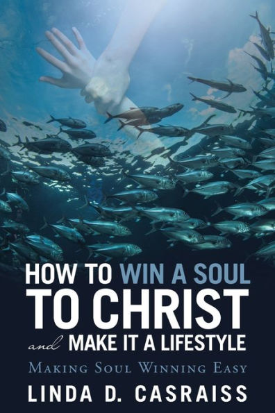 How to Win a Soul Christ and Make It Lifestyle: Making Winning Easy