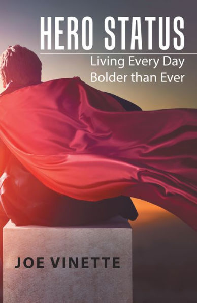 Hero Status: Living Every Day Bolder Than Ever