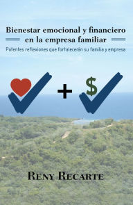 Title: Bienestar Emocional Y Financiero En La Empresa Familiar: Potentes Reflexiones Que Fortalecerán Su Familia Y Empresa, Author: Reny Recarte