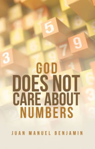 Title: God Does Not Care About Numbers, Author: Juan Manuel Benjamin