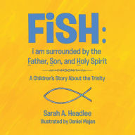 Title: Fish: I Am Surrounded by the Father, Son, and Holy Spirit: A Children'S Story About the Trinity, Author: Sarah A. Headlee