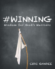 Title: #Winning: Wisdom for God'S Warriors, Author: Codi Gandee