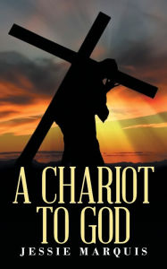 Title: A Chariot to God, Author: Jessie Marquis