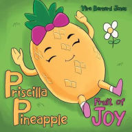 Title: Priscilla Pineapple: Fruit of Joy, Author: Yira Bernard Jones