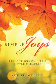 Title: Simple Joys: Reflections on Life'S Little Miracles, Author: Kathleen McDonald