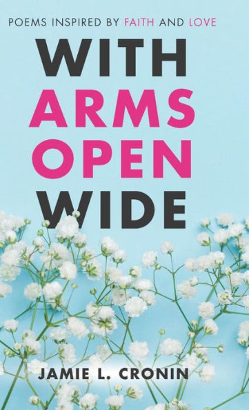 With Arms Open Wide: Poems Inspired by Faith and Love